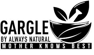 GARGLE BY ALWAYS NATURAL MOTHER KNOWS BEST trademark