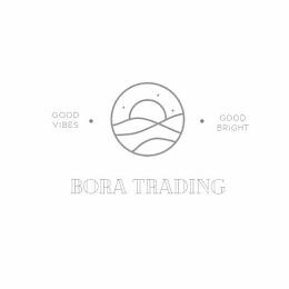 GOOD VIBES· ·GOOD BRIGHT BORA TRADING trademark