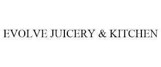 EVOLVE JUICERY & KITCHEN trademark