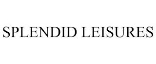 SPLENDID LEISURES trademark