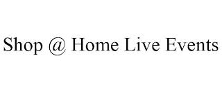 SHOP @ HOME LIVE EVENTS trademark