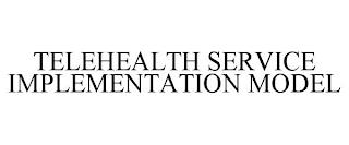 TELEHEALTH SERVICE IMPLEMENTATION MODEL trademark