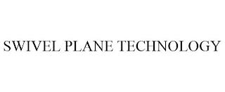 SWIVEL PLANE TECHNOLOGY trademark