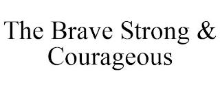 THE BRAVE STRONG & COURAGEOUS trademark