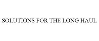 SOLUTIONS FOR THE LONG HAUL trademark