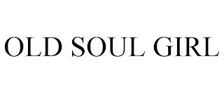 OLD SOUL GIRL trademark