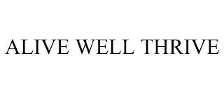 ALIVE WELL THRIVE trademark