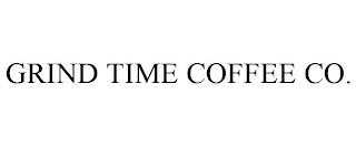 GRIND TIME COFFEE CO. trademark