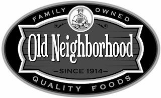 OLD NEIGHBORHOOD FAMILY OWNED QUALITY FOODS SINCE 1914 trademark