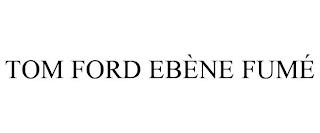 TOM FORD EBÈNE FUMÉ trademark