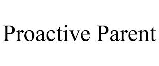 PROACTIVE PARENT trademark