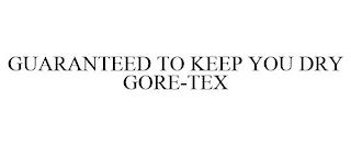 GUARANTEED TO KEEP YOU DRY GORE-TEX trademark