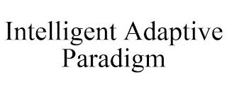 INTELLIGENT ADAPTIVE PARADIGM trademark