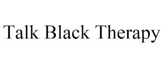 TALK BLACK THERAPY trademark