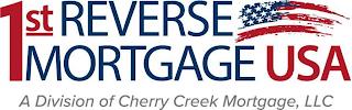 1ST REVERSE MORTGAGE USA A DIVISION OF CHERRY CREEK MORTGAGE, LLC trademark