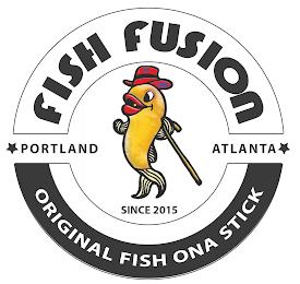 FISH FUSION; ORIGINAL FISH ONA STICK PORTLAND ATLANTA SINCE 2015 trademark