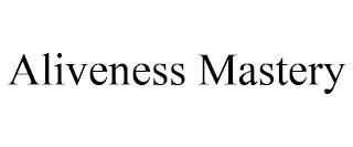 ALIVENESS MASTERY trademark