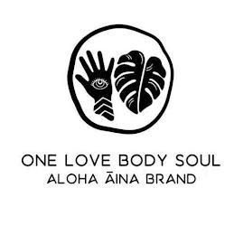 ONE LOVE BODY SOUL ALOHA AINA BRAND trademark