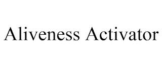 ALIVENESS ACTIVATOR trademark