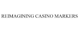 REIMAGINING CASINO MARKERS trademark