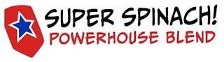 SUPER SPINACH! POWERHOUSE BLEND trademark