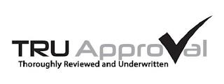 TRU APPROVAL THOROUGHLY REVIEWED AND UNDERWRITTEN trademark