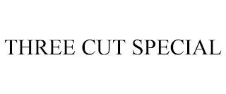 THREE CUT SPECIAL trademark