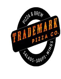 TRADEMARK PIZZA CO. PIZZA & BREW SALADS · SOUPS · WINGS trademark