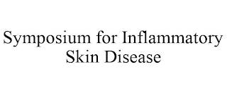 SYMPOSIUM FOR INFLAMMATORY SKIN DISEASE trademark