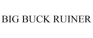 BIG BUCK RUINER trademark