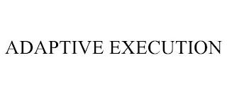 ADAPTIVE EXECUTION trademark