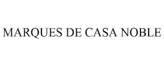 MARQUES DE CASA NOBLE trademark