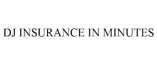 DJ INSURANCE IN MINUTES trademark