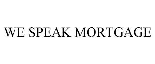 WE SPEAK MORTGAGE trademark