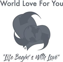 "WORLD LOVE FOR YOU". " LIFE BEGIN'S WITH LOVE" trademark