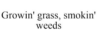 GROWIN' GRASS, SMOKIN' WEEDS trademark