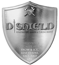 D D SHIELD PENETRATING SEALER & CURING AGENT SHIELD YOUR CONCRETE FROM: SNOW & ICE, LEAF STAINS, SALT, AND OIL trademark