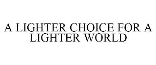 A LIGHTER CHOICE FOR A LIGHTER WORLD trademark