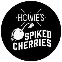 HOWIE'S SPIKED CHERRIES N W E trademark