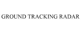 GROUND TRACKING RADAR trademark