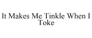 IT MAKES ME TINKLE WHEN I TOKE trademark