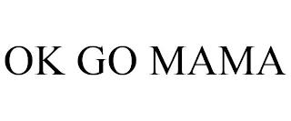 OK GO MAMA trademark