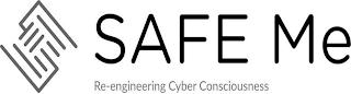 SAFE ME RE-ENGINEERING CYBER CONSCIOUSNESS trademark