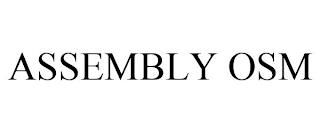 ASSEMBLY OSM trademark