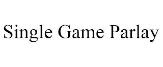 SINGLE GAME PARLAY trademark