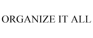 ORGANIZE IT ALL trademark