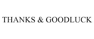 THANKS & GOODLUCK trademark