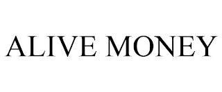 ALIVE MONEY trademark