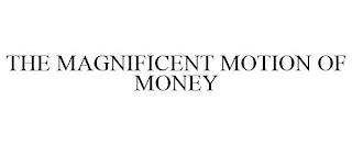 THE MAGNIFICENT MOTION OF MONEY trademark