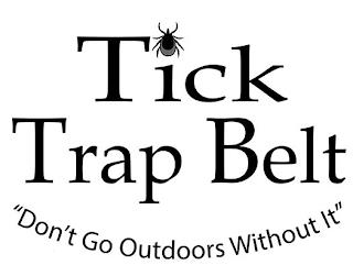 TICK TRAP BELT "DON'T GO OUTDOORS WITHOUT IT" trademark